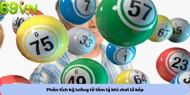 Phân tích kỹ lưỡng từ tâm lý khi chơi lô kép
