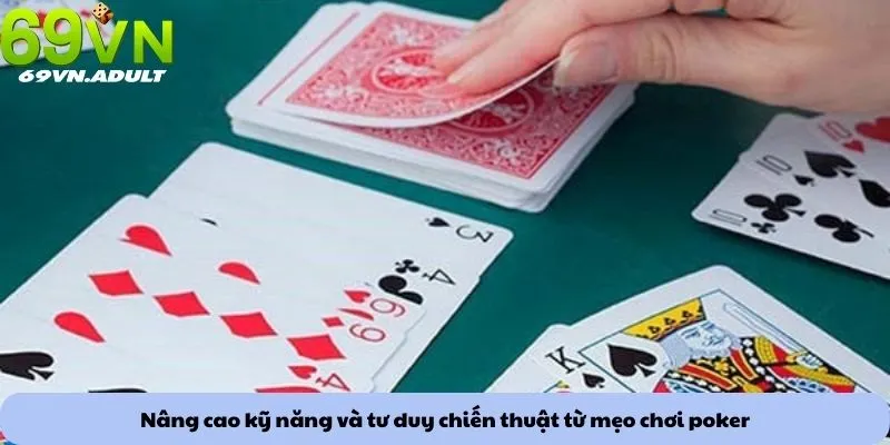 Nâng cao kỹ năng và tư duy chiến thuật từ mẹo chơi poker